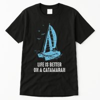 Catamaran Life Is Better Catamaran Sailing Trapeze Sailor Tall T-Shirt