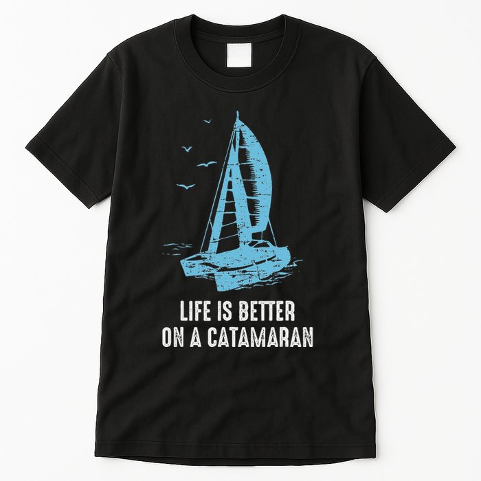 Catamaran Life Is Better Catamaran Sailing Trapeze Sailor Tall T-Shirt