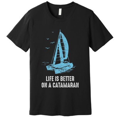 Catamaran Life Is Better Catamaran Sailing Trapeze Sailor Premium T-Shirt