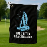 Catamaran Life Is Better Catamaran Sailing Trapeze Sailor Golf Towel