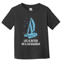 Catamaran Life Is Better Catamaran Sailing Trapeze Sailor Toddler T-Shirt