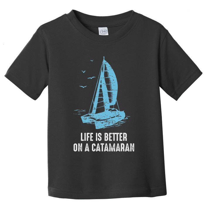 Catamaran Life Is Better Catamaran Sailing Trapeze Sailor Toddler T-Shirt