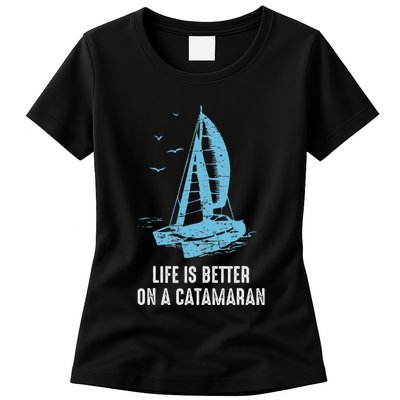 Catamaran Life Is Better Catamaran Sailing Trapeze Sailor Womens T-Shirt