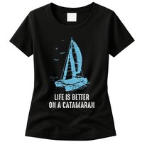 Catamaran Life Is Better Catamaran Sailing Trapeze Sailor Womens T-Shirt