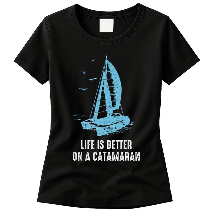 Catamaran Life Is Better Catamaran Sailing Trapeze Sailor Womens T-Shirt
