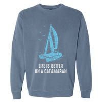 Catamaran Life Is Better Catamaran Sailing Trapeze Sailor Garment-Dyed Sweatshirt