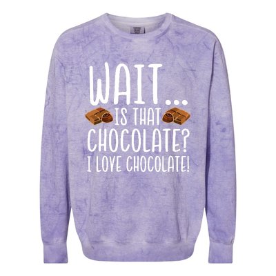 Chocolate Lover Is That Chocolate I Love Chocolate Colorblast Crewneck Sweatshirt