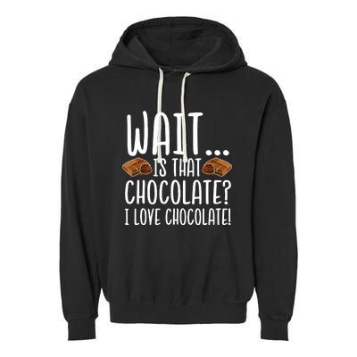 Chocolate Lover Is That Chocolate I Love Chocolate Garment-Dyed Fleece Hoodie