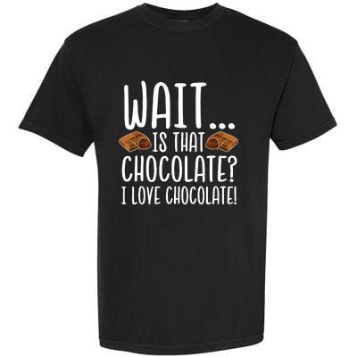 Chocolate Lover Is That Chocolate I Love Chocolate Garment-Dyed Heavyweight T-Shirt