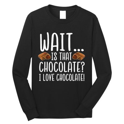 Chocolate Lover Is That Chocolate I Love Chocolate Long Sleeve Shirt