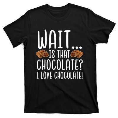 Chocolate Lover Is That Chocolate I Love Chocolate T-Shirt