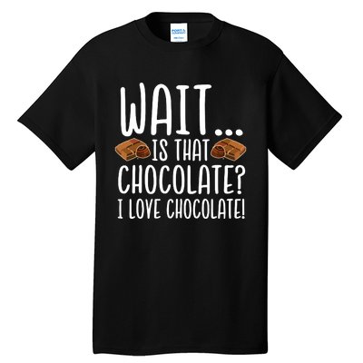 Chocolate Lover Is That Chocolate I Love Chocolate Tall T-Shirt