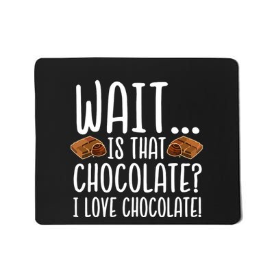 Chocolate Lover Is That Chocolate I Love Chocolate Mousepad