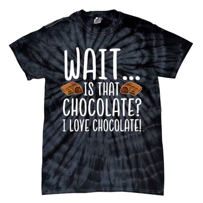 Chocolate Lover Is That Chocolate I Love Chocolate Tie-Dye T-Shirt