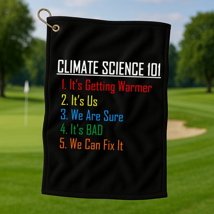 Climate Science 101 Climate Change Facts We Can Fix It Golf Towel