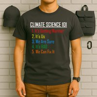 Climate Science 101 Climate Change Facts We Can Fix It T-Shirt