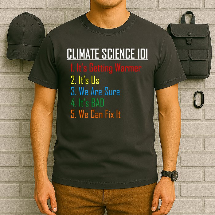 Climate Science 101 Climate Change Facts We Can Fix It T-Shirt