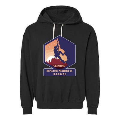 Climbing Because Murder Is Illegal Garment-Dyed Fleece Hoodie