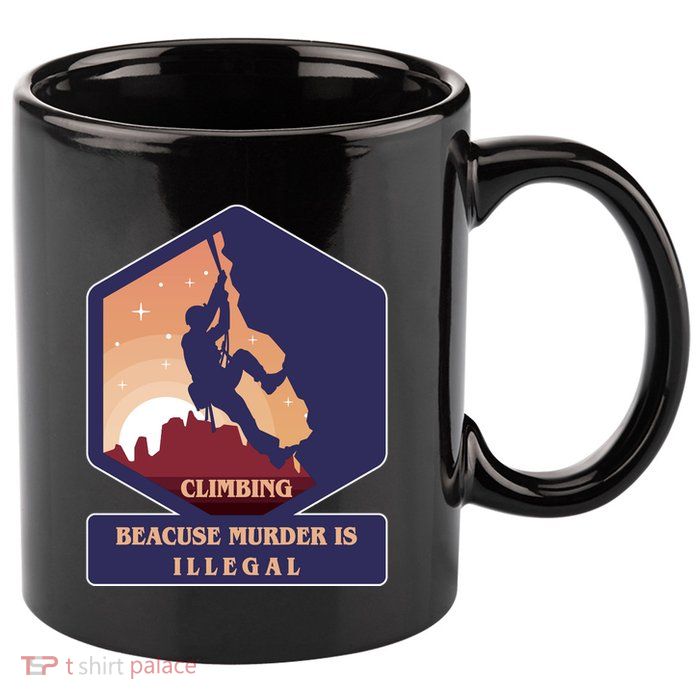Climbing Because Murder Is Illegal 11oz C Handle Ceramic Mug