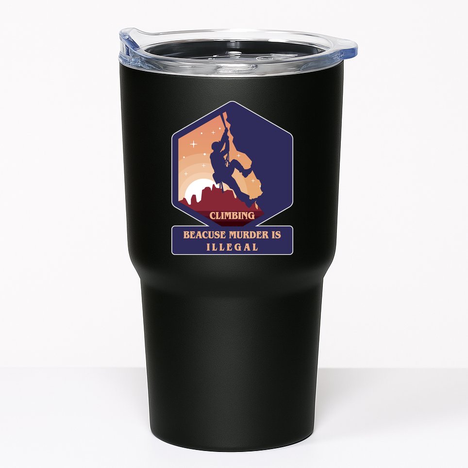 Climbing Because Murder Is Illegal Tumbler