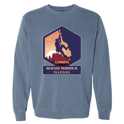 Climbing Because Murder Is Illegal Garment-Dyed Sweatshirt