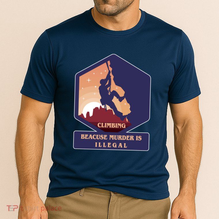 Climbing Because Murder Is Illegal Performance Shirt