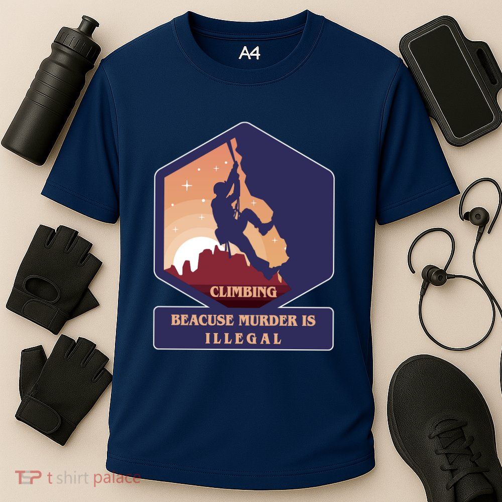 Climbing Because Murder Is Illegal Performance Shirt