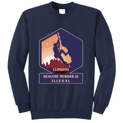 Climbing Because Murder Is Illegal Sweatshirt