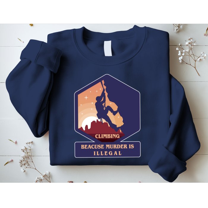 Climbing Because Murder Is Illegal Sweatshirt