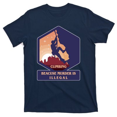 Climbing Because Murder Is Illegal T-Shirt