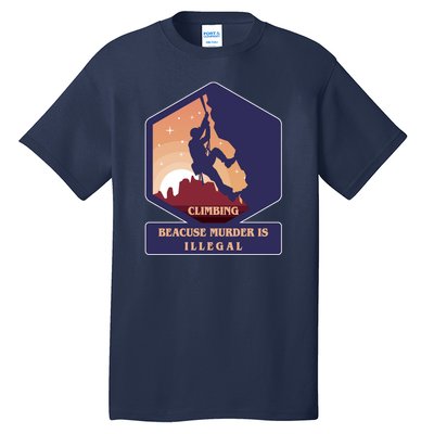 Climbing Because Murder Is Illegal Tall T-Shirt