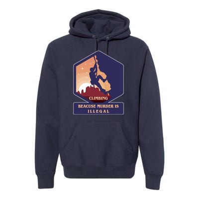 Climbing Because Murder Is Illegal Premium Hoodie