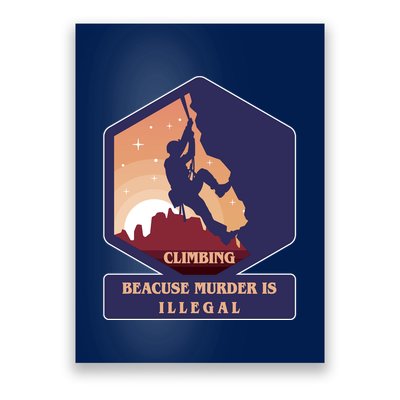 Climbing Because Murder Is Illegal Poster