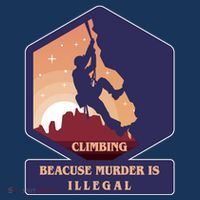 Climbing Because Murder Is Illegal Poster