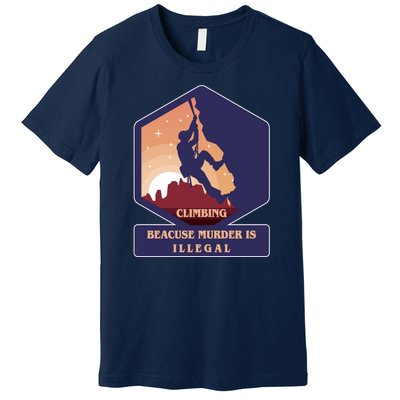 Climbing Because Murder Is Illegal Premium T-Shirt