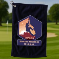 Climbing Because Murder Is Illegal Golf Towel