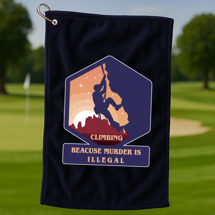 Climbing Because Murder Is Illegal Golf Towel