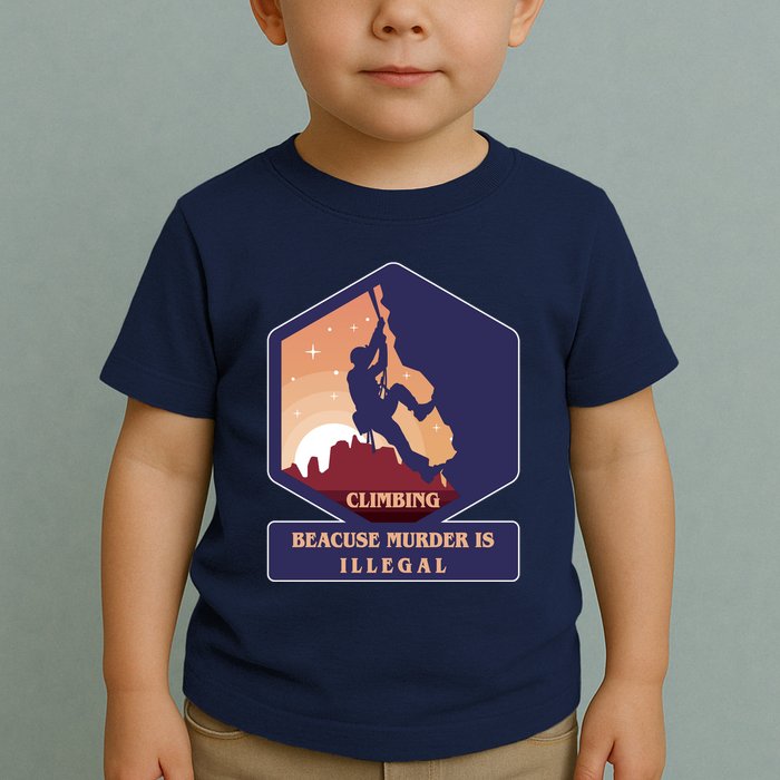 Climbing Because Murder Is Illegal Toddler T-Shirt