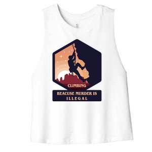 Climbing Because Murder Is Illegal Women's Racerback Cropped Tank