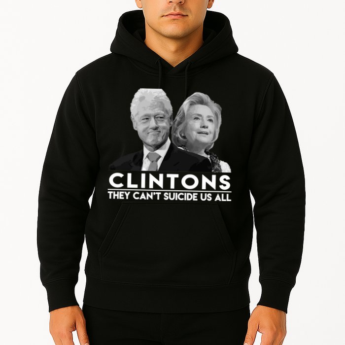 Clintons They Can't Suicide Us All Hoodie