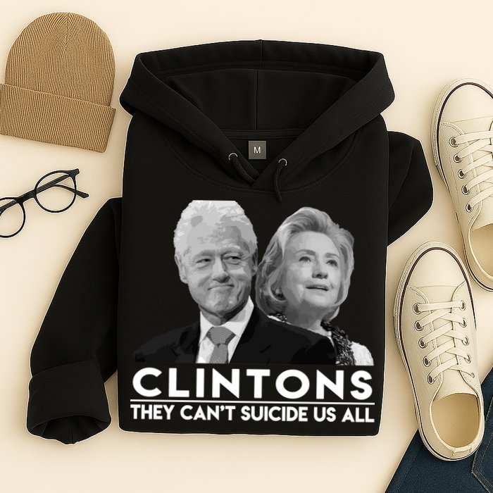 Clintons They Can't Suicide Us All Hoodie