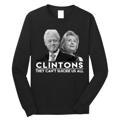 Clintons They Can't Suicide Us All Long Sleeve Shirt