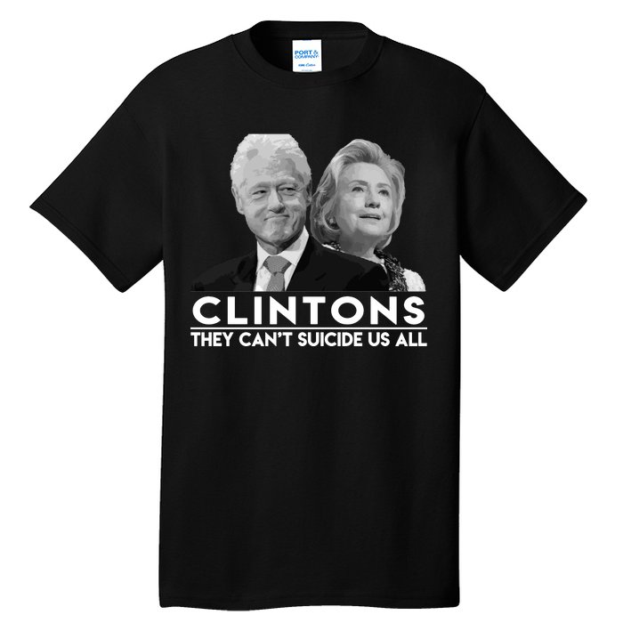 Clintons They Can't Suicide Us All Tall T-Shirt