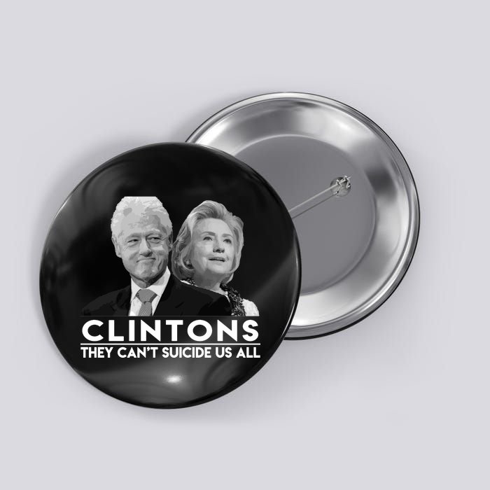 Clintons They Can't Suicide Us All Button