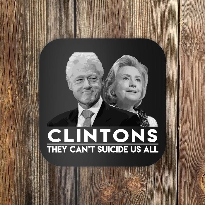 Clintons They Can't Suicide Us All Coaster