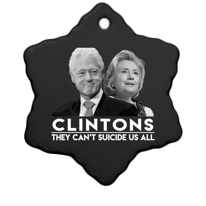 Clintons They Can't Suicide Us All Ceramic Star Ornament