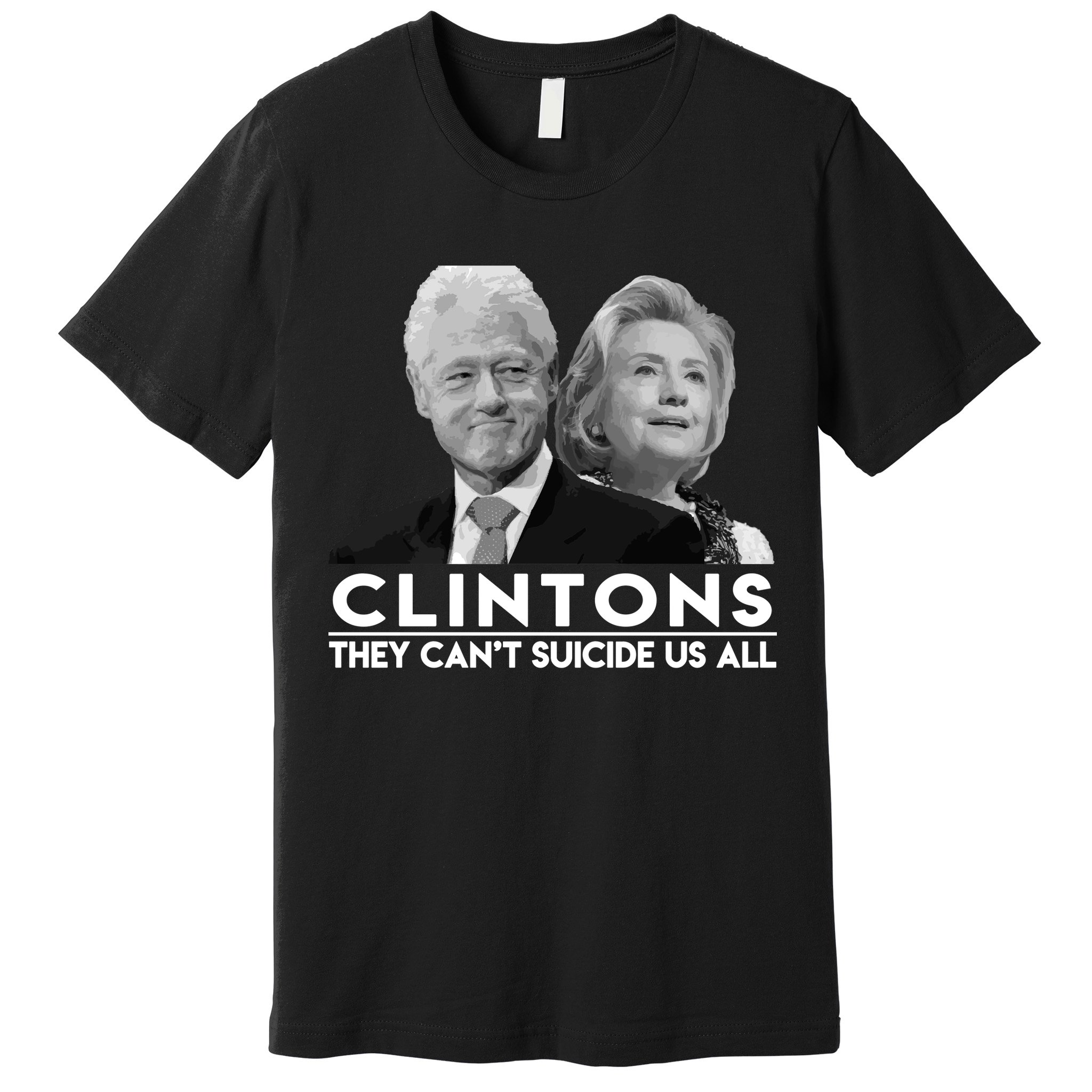 Clintons They Can't Suicide Us All Premium T-Shirt