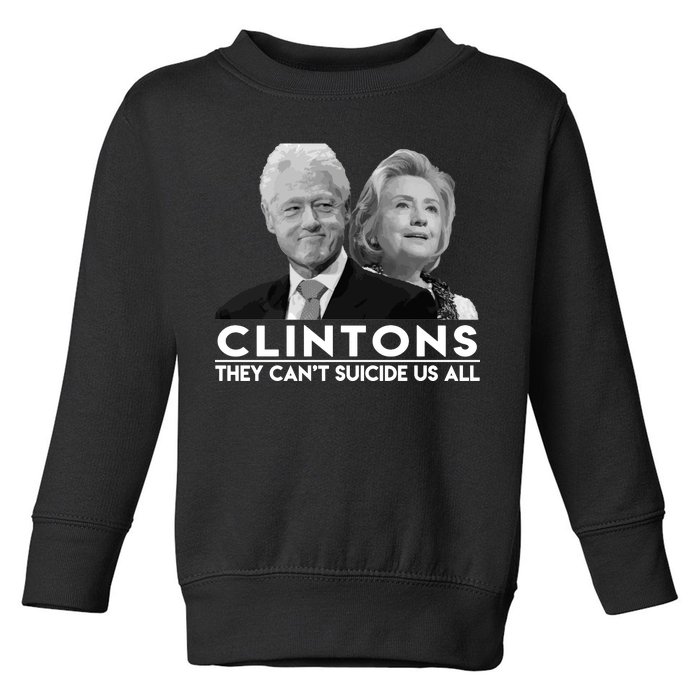 Clintons They Can't Suicide Us All Toddler Sweatshirt