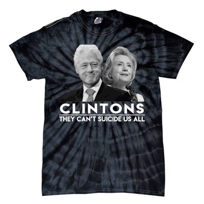 Clintons They Can't Suicide Us All Tie-Dye T-Shirt