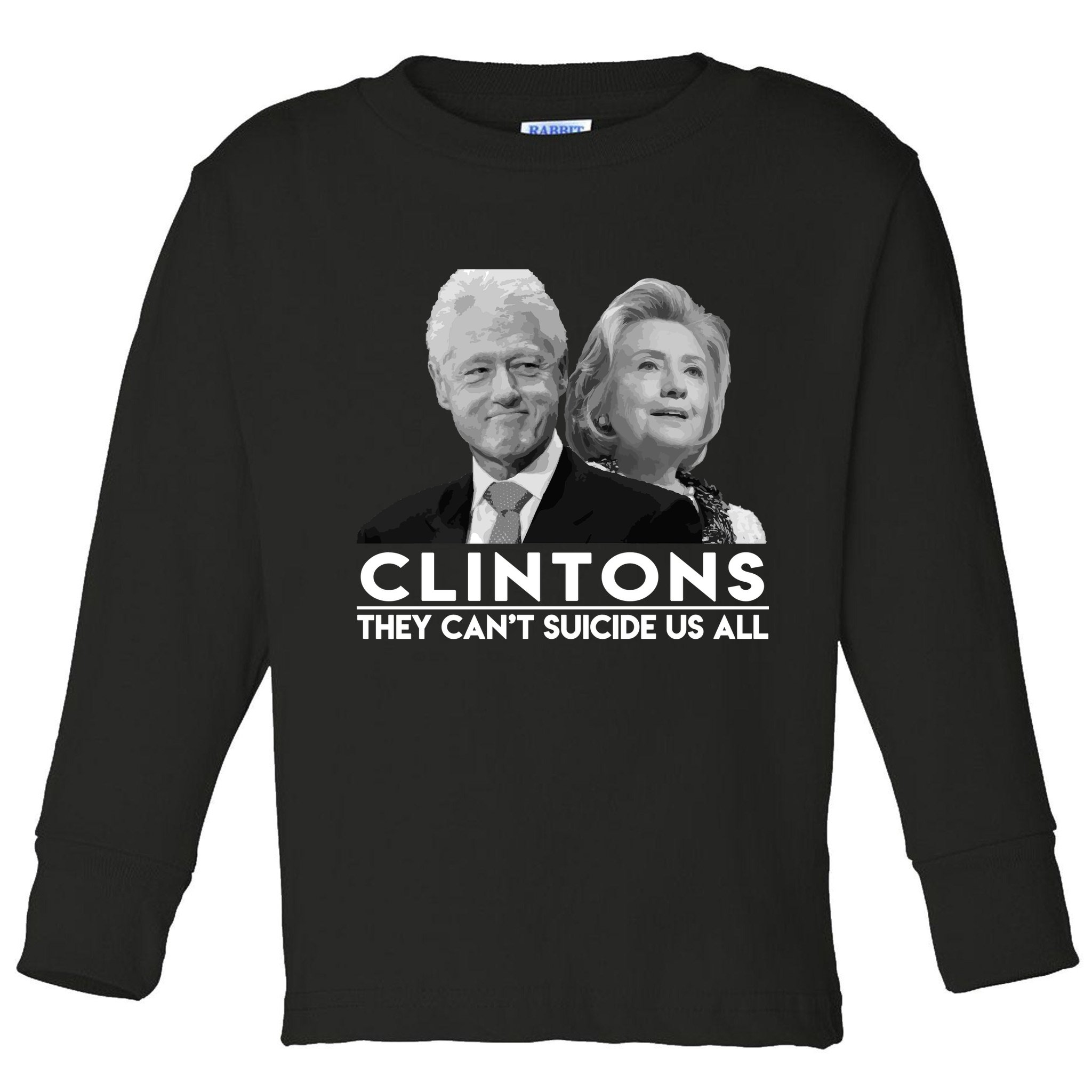 Clintons They Can't Suicide Us All Toddler Long Sleeve Shirt